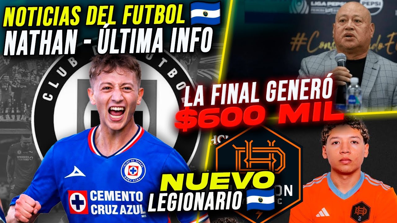 📰🇸🇻 NOTICIAS: LO ÚLTIMO sobre Nathan y CRUZ AZUL | Final DEJA cifras MILLONARIAS 🇸🇻