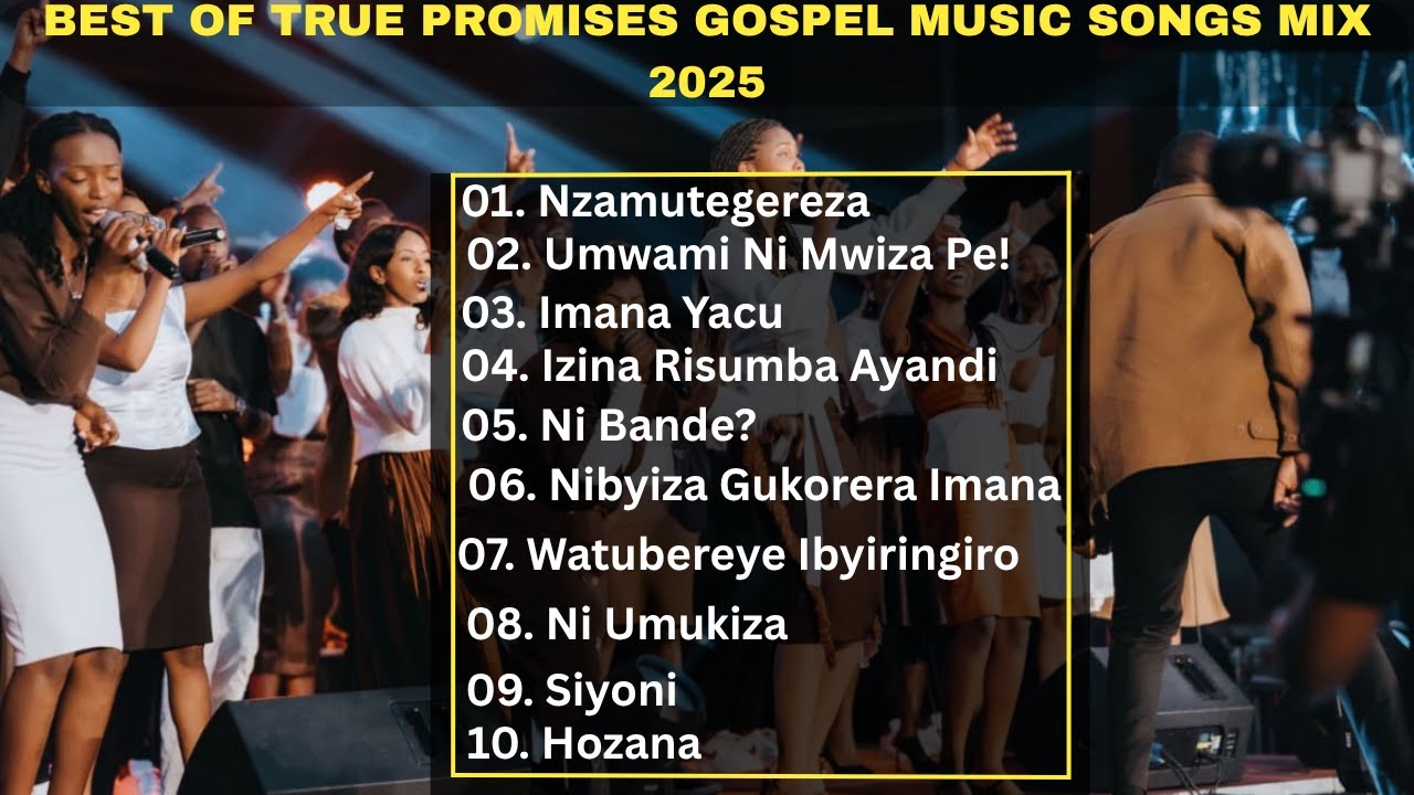 Best of True Promises Ministry Rwanda Gospel Music Mix 2025_ Non stop Rwanda Gospel Songs Playlist