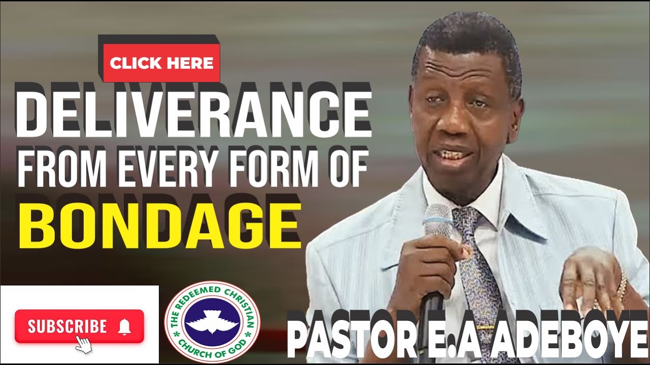 DELIVERANCE FROM EVERY FORM OF BONDAGE BY PASTOR E.A ADEBOYE