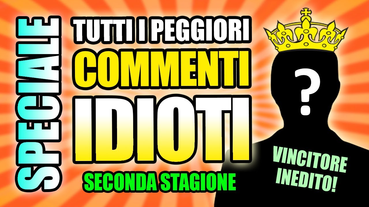 SPECIALE - TUTTI I PEGGIORI COMMENTI IDIOTI 2