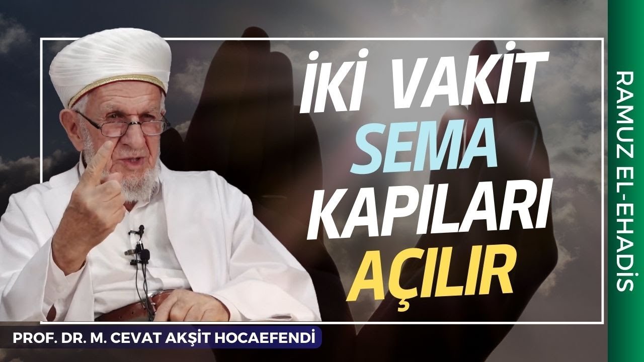 İki Vakit Vardır Sema Kapıları Açılır Dualar Kabul Edilir | Prof. Dr. Cevat Akşit Hocaefendi