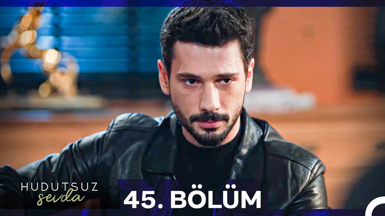 Hudutsuz Sevda 45. B&ouml;l&uuml;m