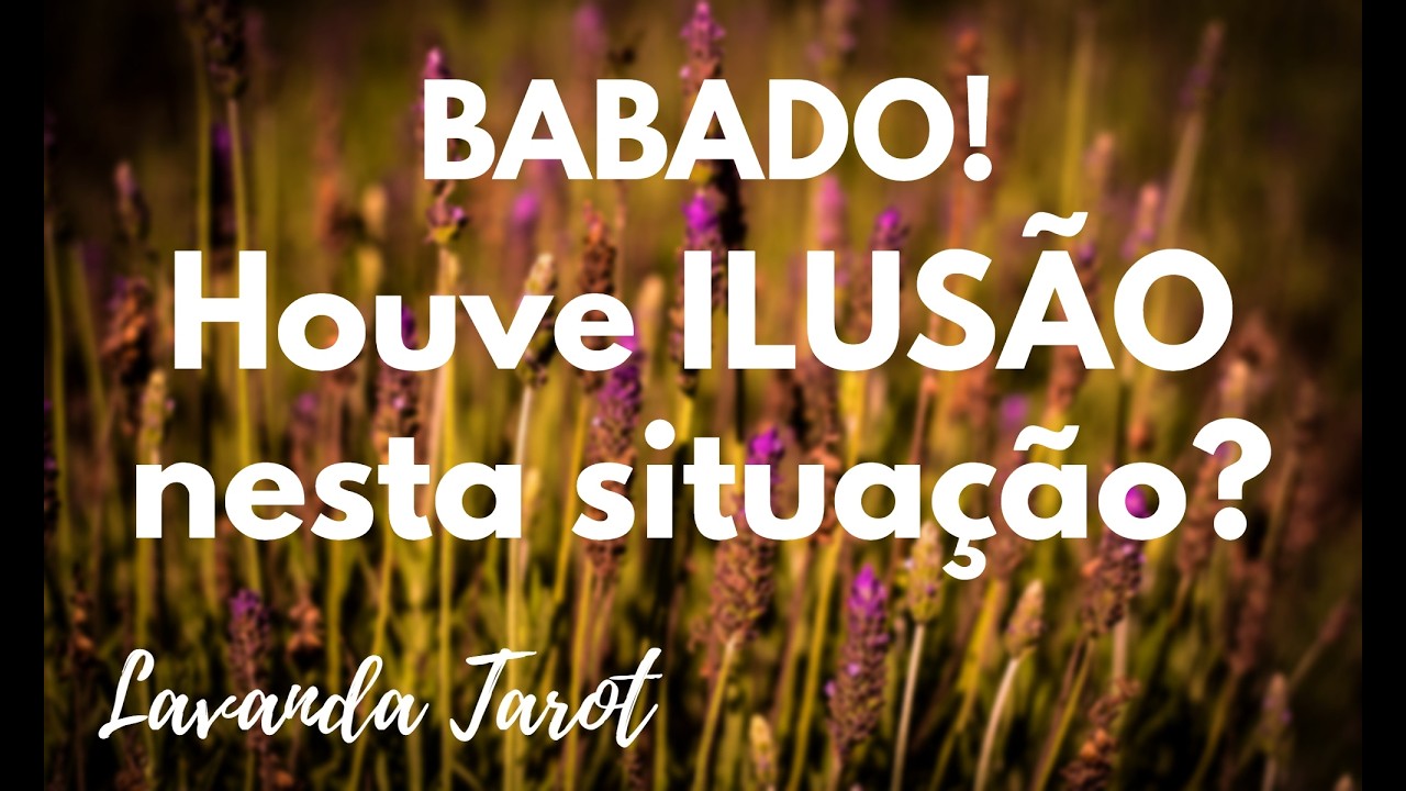 #tarot 💜🪻BABADO! Houve ILUSÃO nesta situação?💜🪻