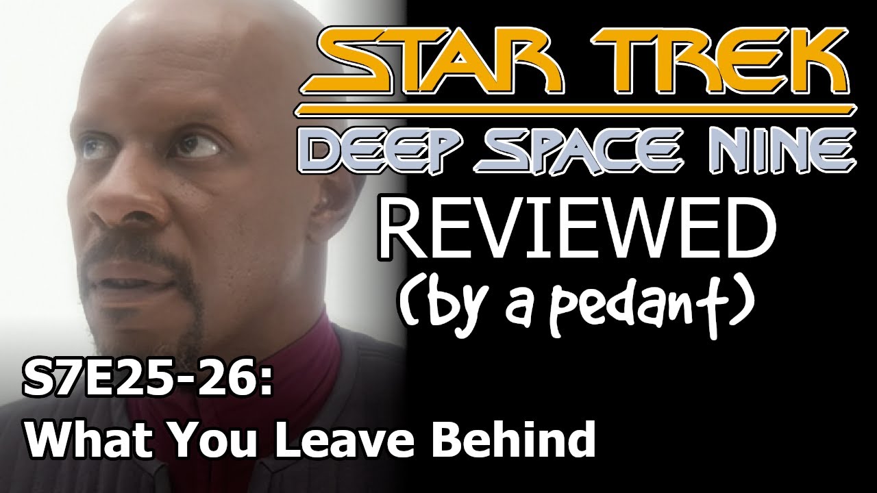Deep Space Nine Reviewed! (by a pedant) S7E25-26: WHAT YOU LEAVE BEHIND