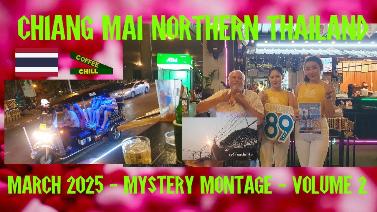 Chiang Mai - Northern Thailand - March 2025 Mystery Montage Volume 2 -  #coffeechilltv #montagevideo