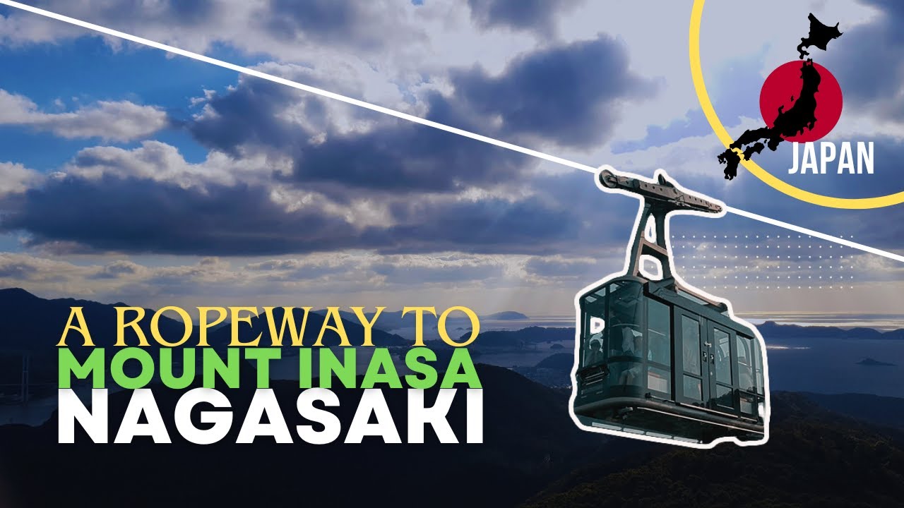 Episode #28: A Ropeway to Mount Inasa Nagasaki | Japan Travel Guide