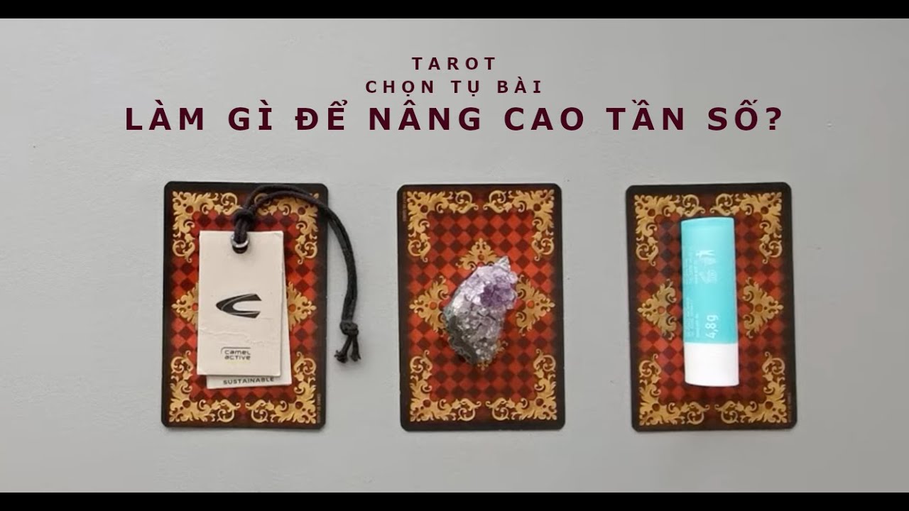 tarot: chọn tụ bài: làm gì để nâng cao tần số?