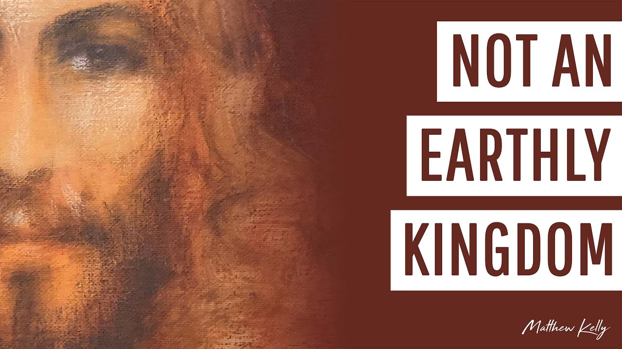 Not an Earthly Kingdom - Matthew Kelly - Difficult Teachings - Best Lent Ever