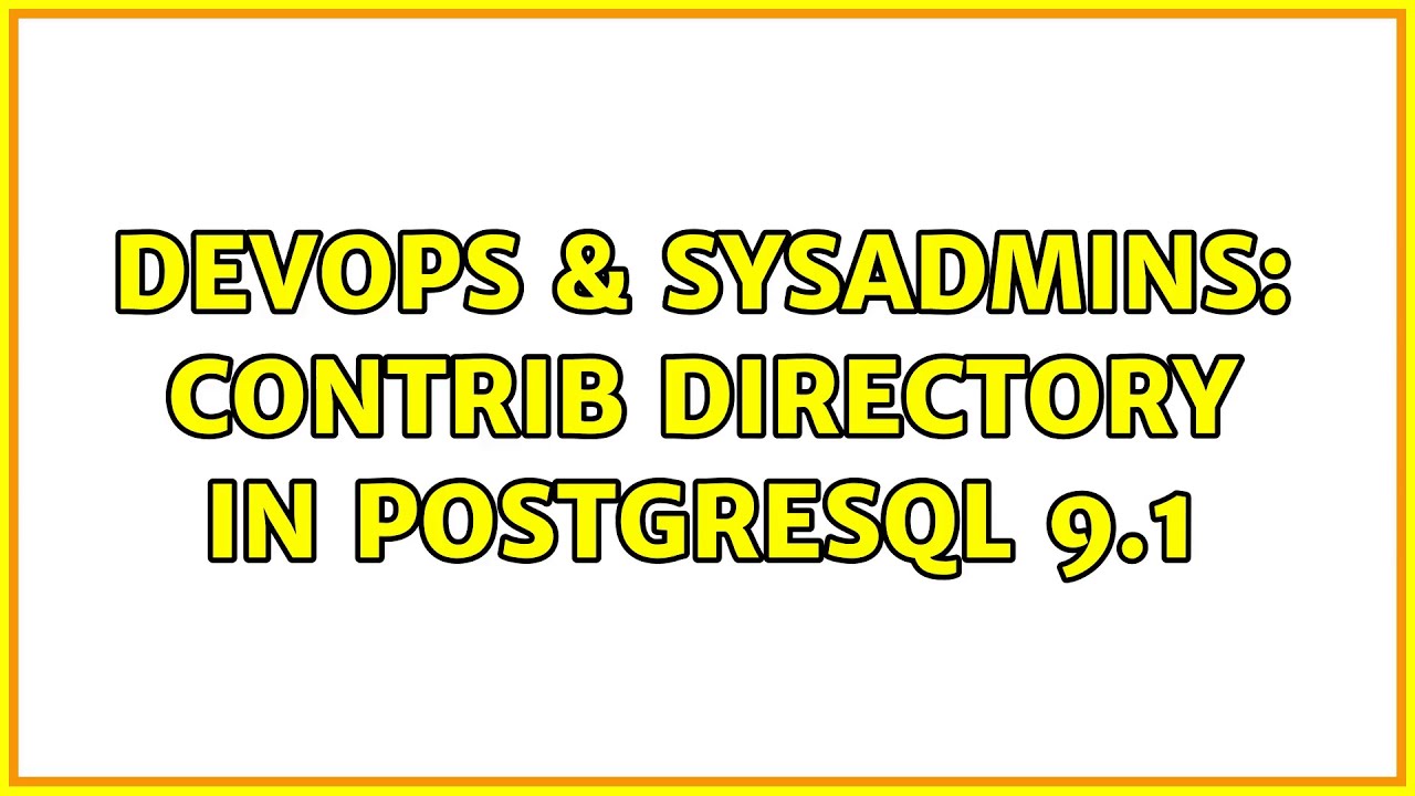 DevOps & SysAdmins: Contrib directory in PostgreSQL 9.1
