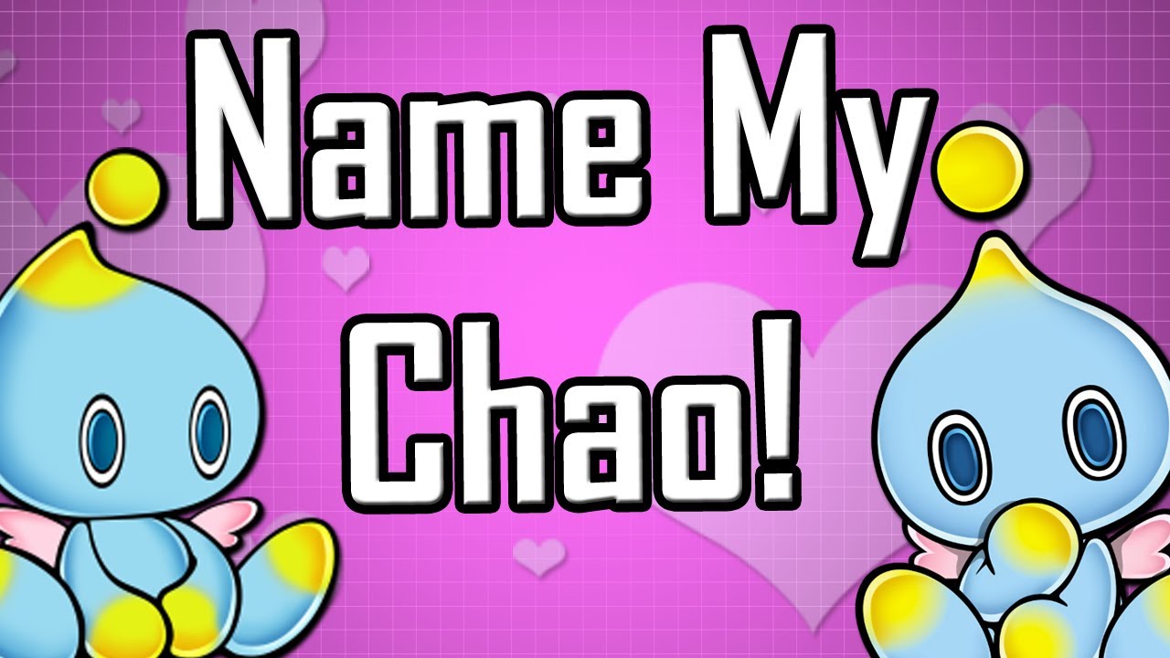 NAME MY CHAO! ^_^