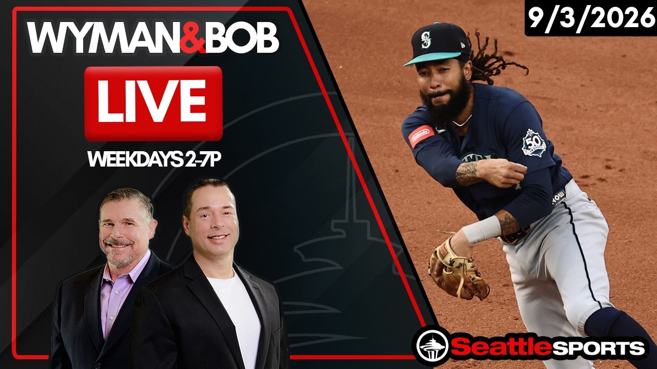 Wyman & Bob LIVE Seattle Sports News & Analysis | 9/3/26