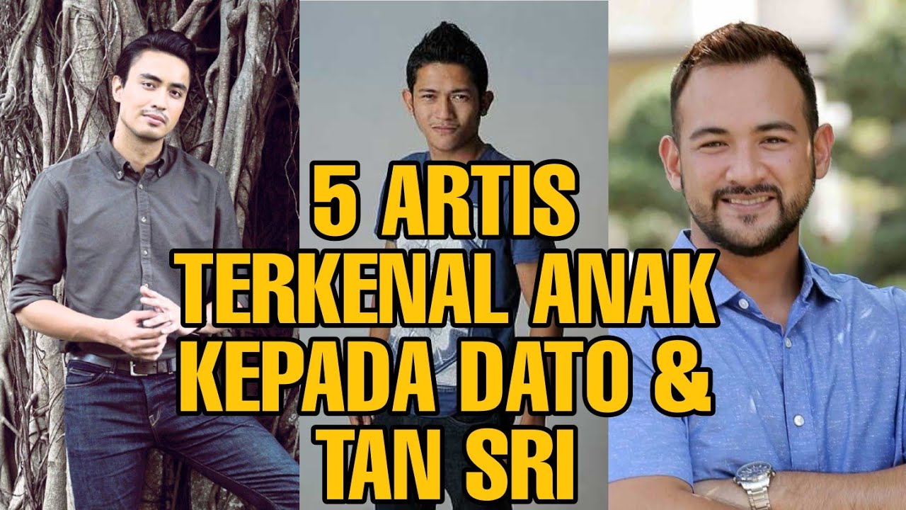 5 ARTIS TERKENAL ANAK KEPADA DATO & TAN SRI 