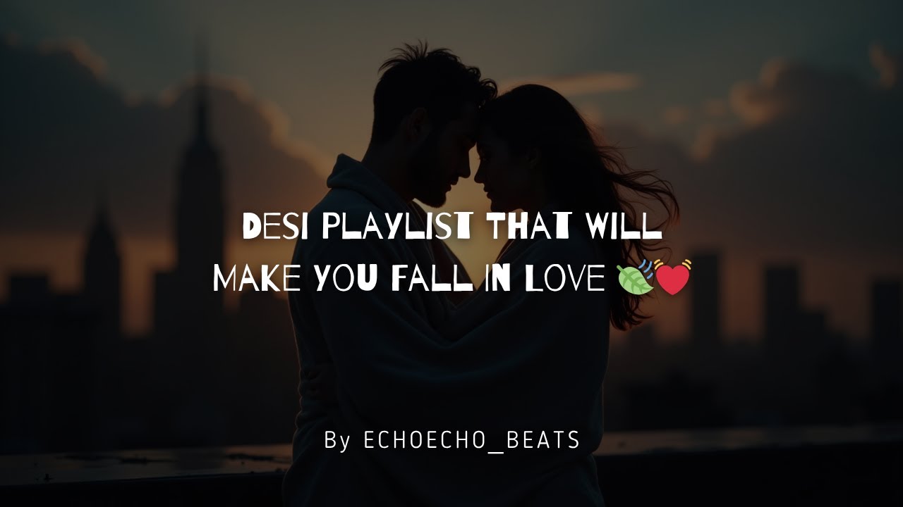 Desi Playlist That Will Make You Fall In Love 🍃💓 