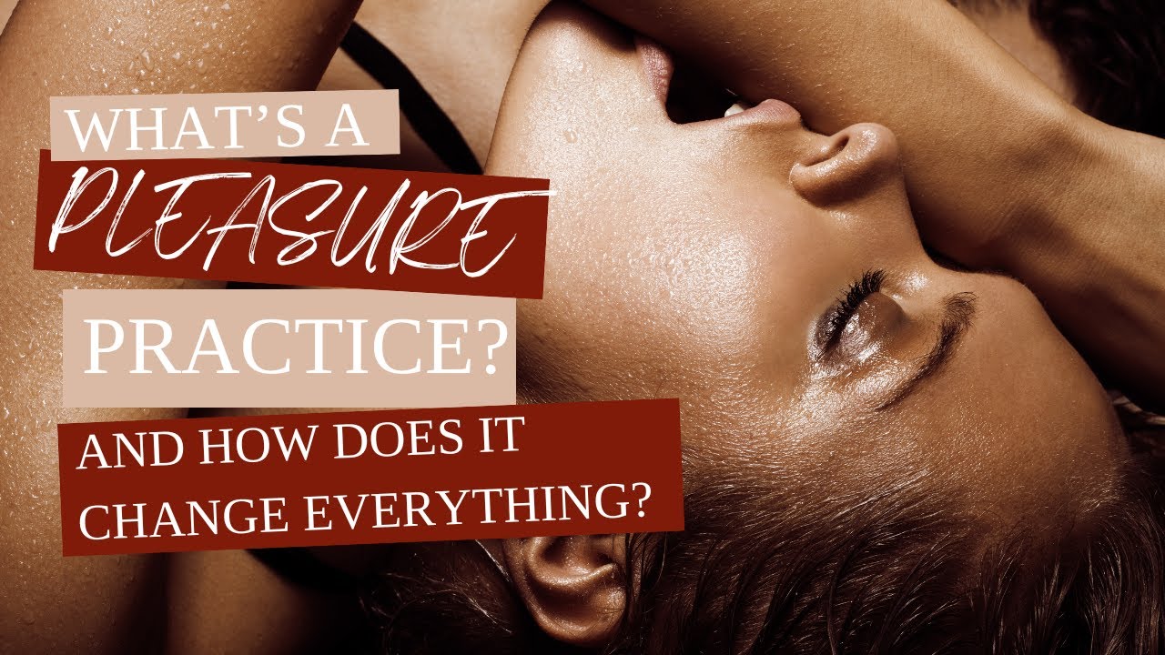 What Is A Pleasure Practice? And How Does It Change Everything?