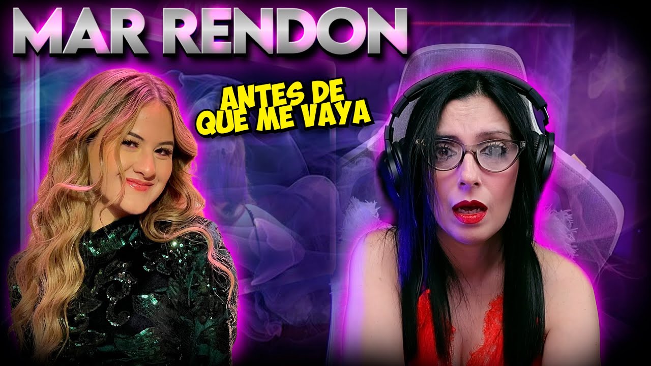 MAR RENDON- Antes de que me vaya -  REACCION & ANALISIS