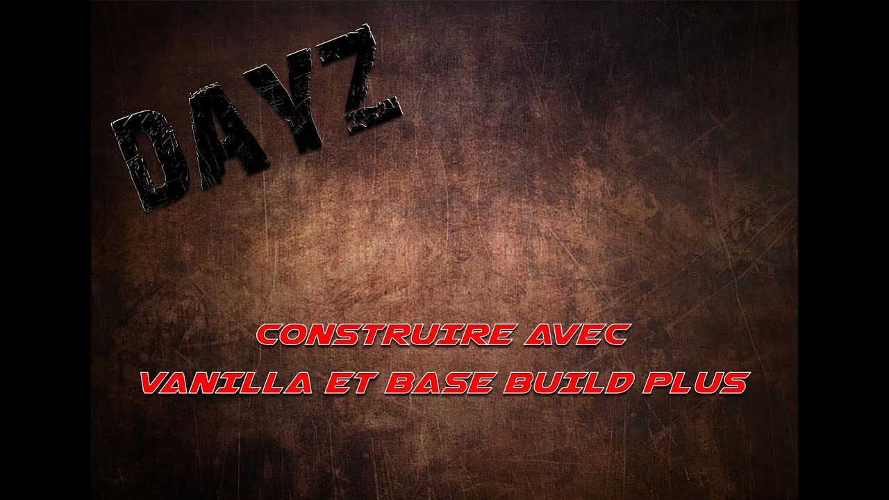 DAYZ - COMMENT CONSTRUIRE AVEC LES ÉLÉMENTS VANILLA ET/OU  BBP (BASEBUILDINGPLUS)