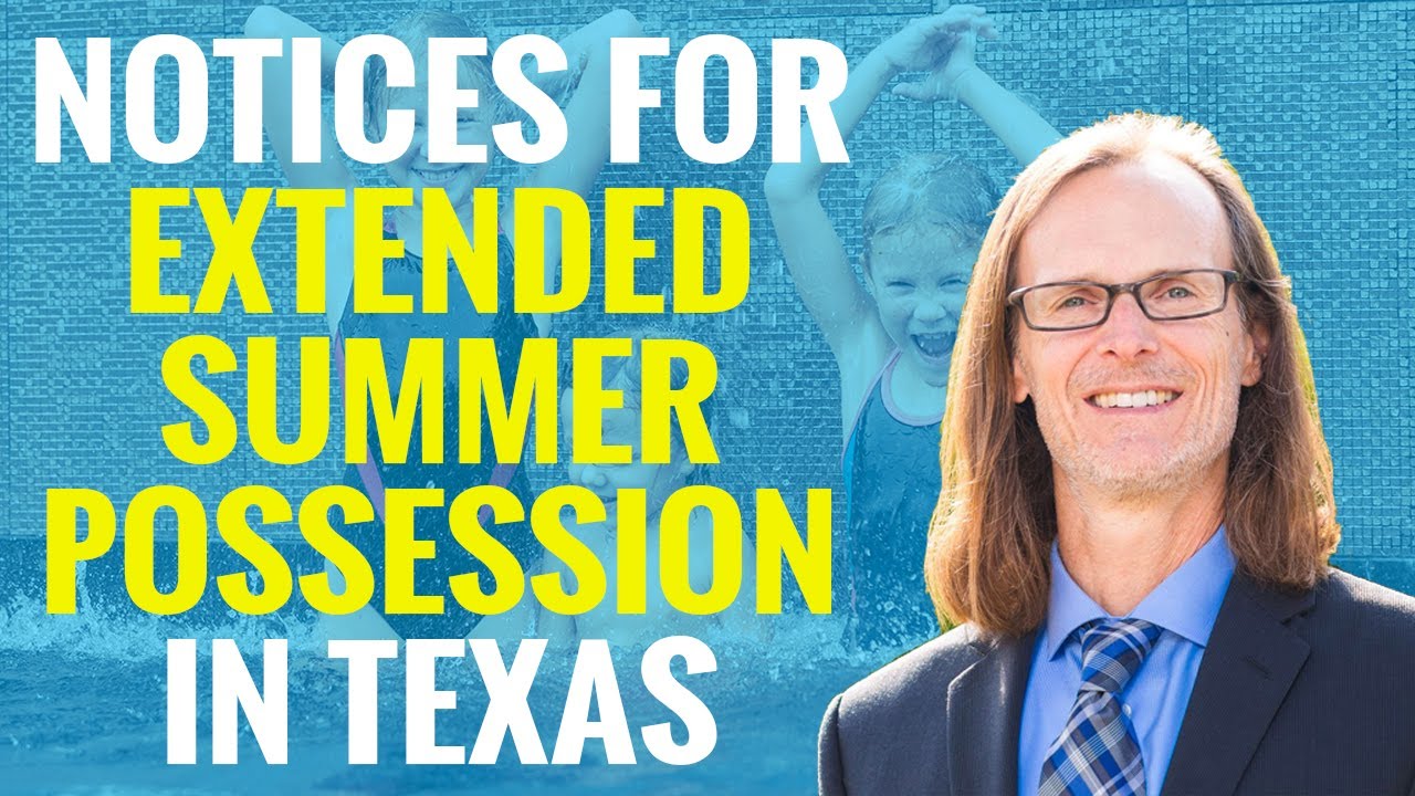 Notice Requirements for Extended Summer Possession | Texas Standard Possession Order | Law Office