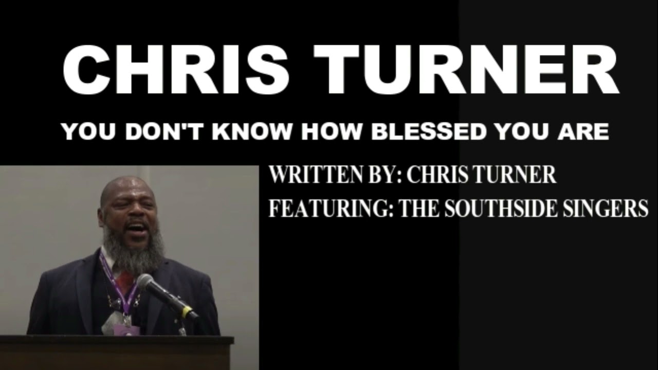 Chris Turner & The Southside Singers – You Don’t Know How Blessed You Are (Live C.D. Version)