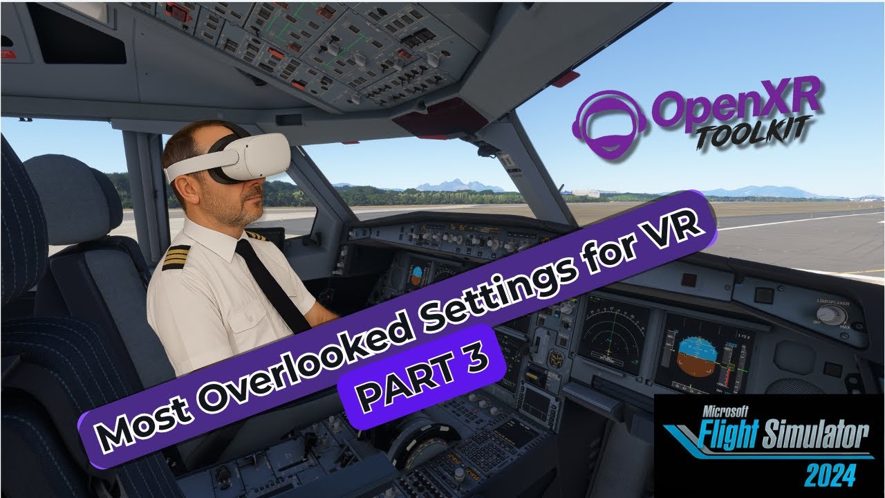 MSFS 2024 VR – Most Overlooked Settings (Part 3) | OpenXR Toolkit