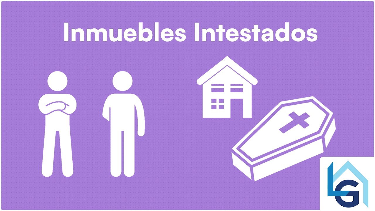 Inmuebles Intestados ¿Quién tiene derecho? - Grupo Lhogar