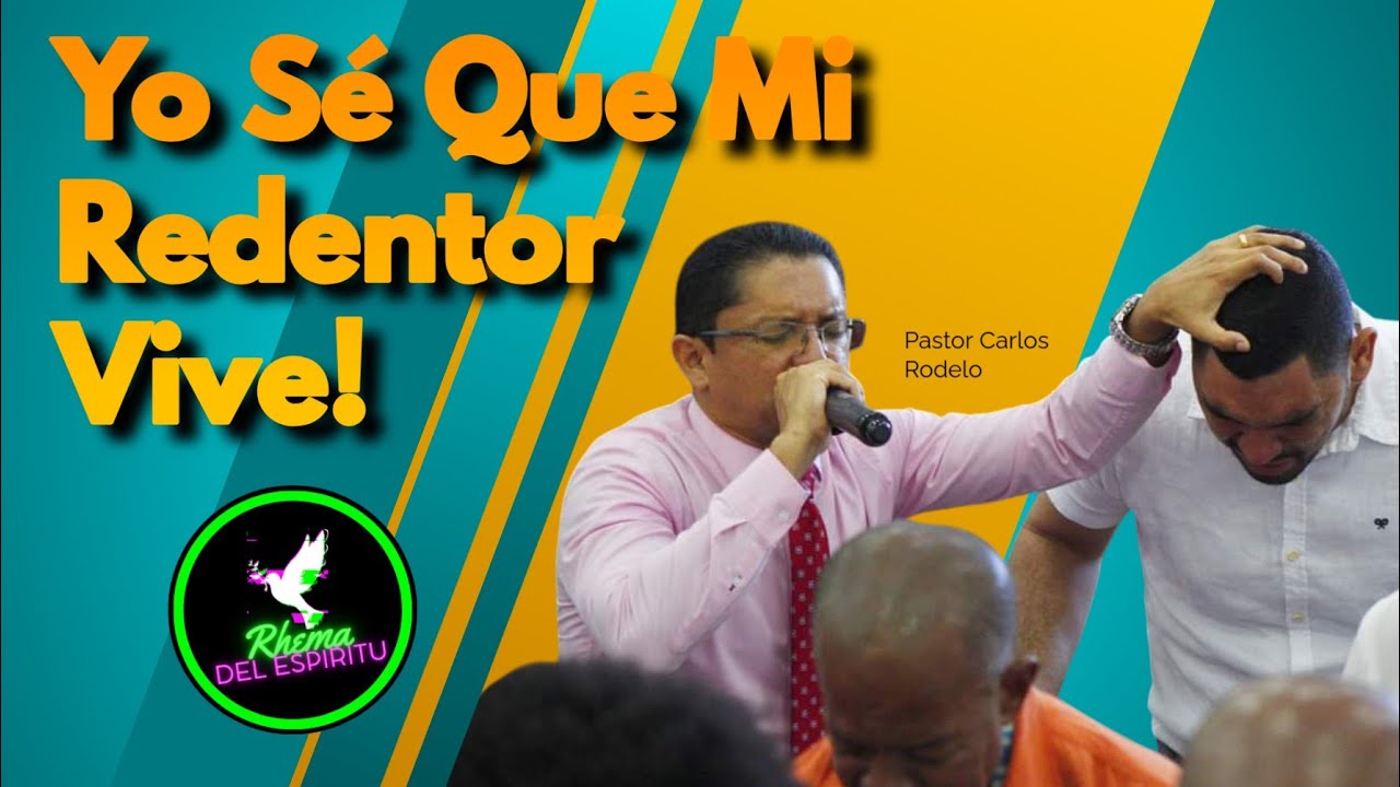 🔥 Yo sé que mi Redentor vive 🙇 | Pastor Carlos Rodelo.