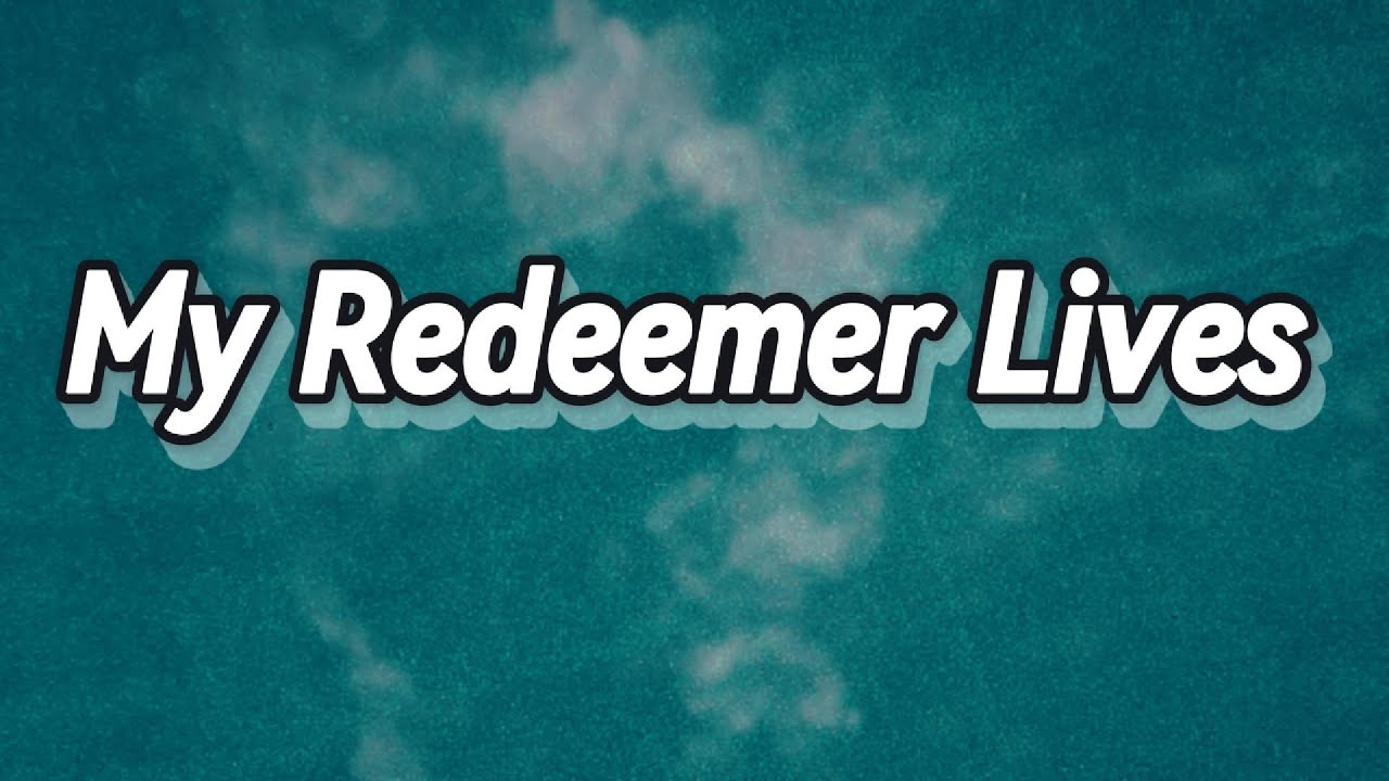 My Redeemer Lives 2