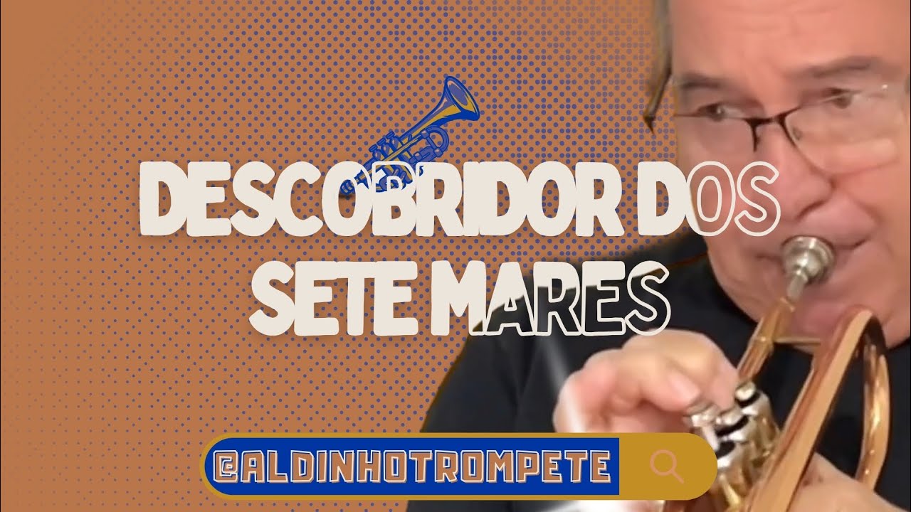 DESCOBRIDOR DOS SETE MARES - POR ALDINHO TROMPETE 