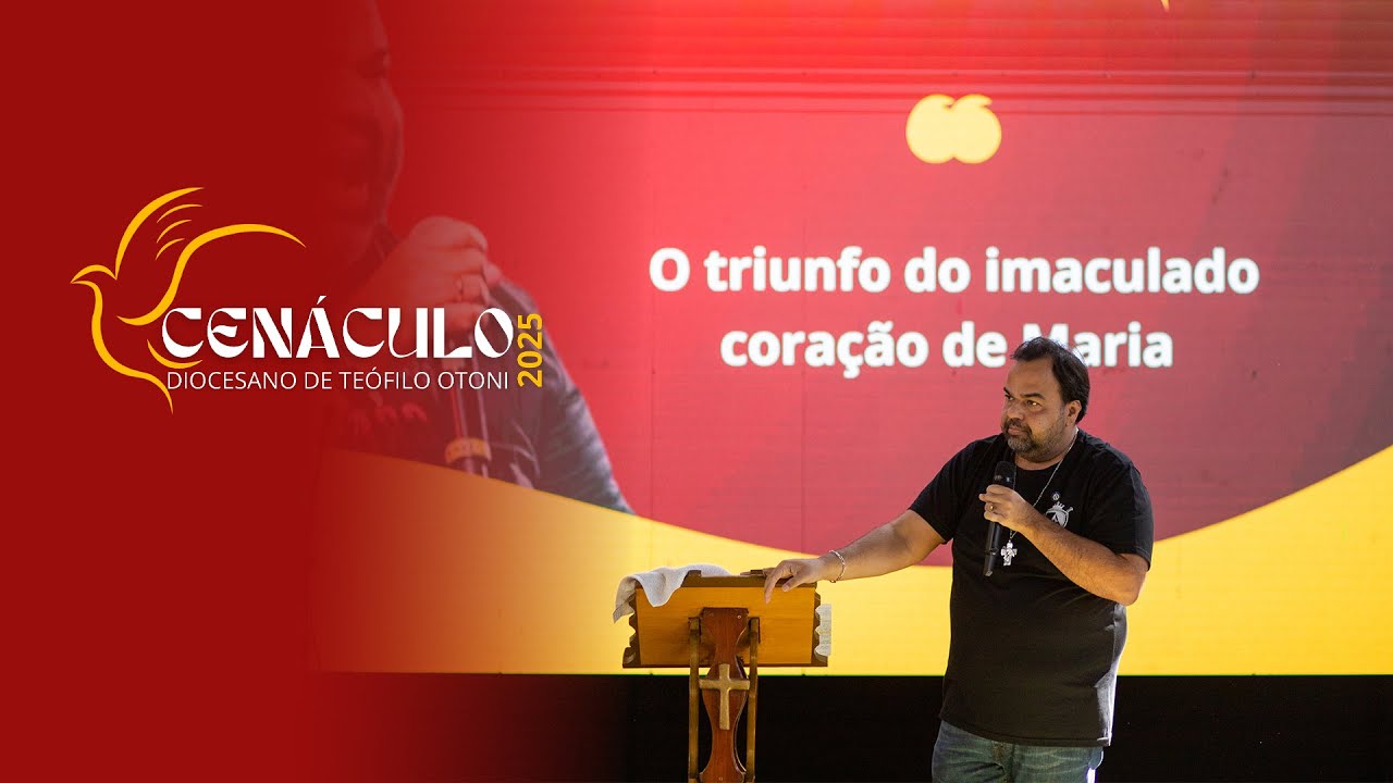 O triunfo do Imaculado coração de Maria - Moises Rocha - Cenáculo Diocesano 2025 RCC Teófilo Otoni