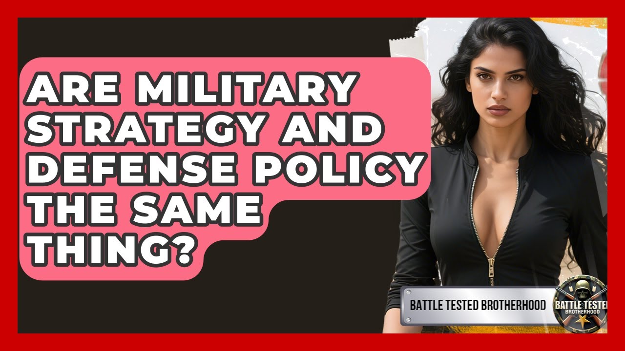 Are Military Strategy and Defense Policy the Same Thing? | Battle Tested Brotherhood
