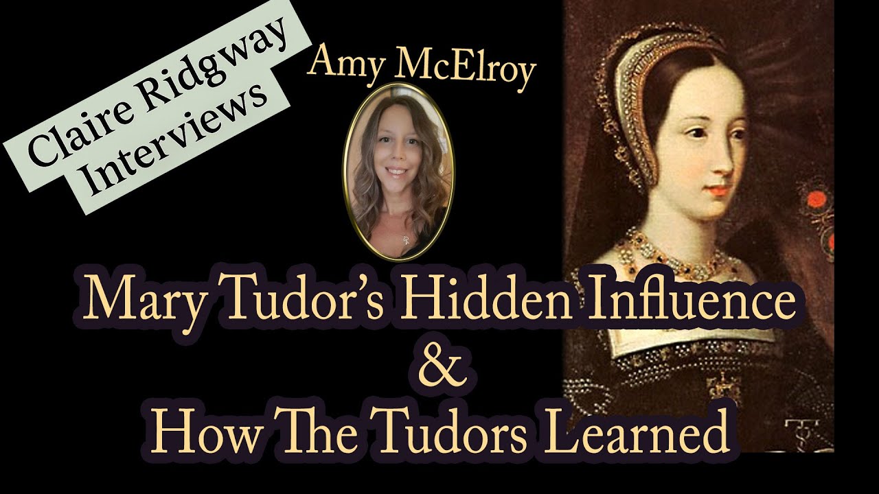 Mary Tudor’s Hidden Influence + How Tudors Learned - Claire Ridgway interviews Amy McElroy