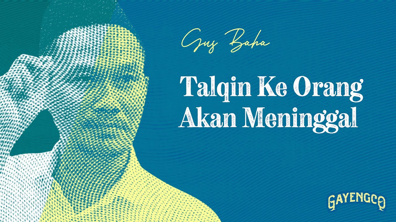 Gus Baha: Kenapa Tidak Talqin Kalimat Tauhid