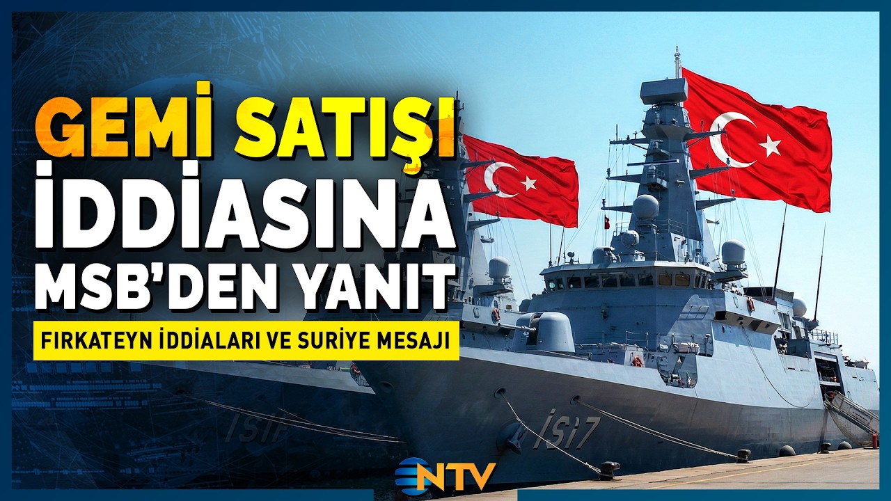 Son Dakika: 'TCG İzmir ve TCG İçel Satıldı' İddialarına MSB'den Açıklık Getirildi! | NTV