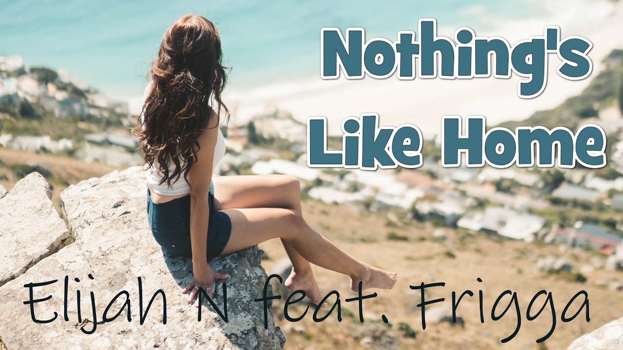 Elijah N feat. Frigga - Nothing's Like Home