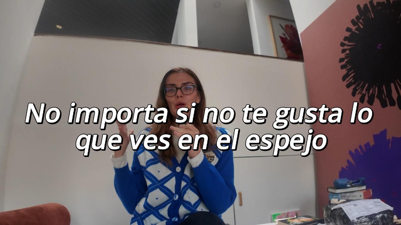 No importa si no te gusta lo que ves en el espejo