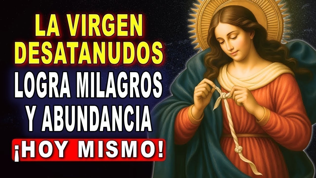 SOLO HOY 🙌 LA VIRGEN DESATANUDOS 💖 TE DA EL MILAGRO QUE CAMBIA TU VIDA 🙏 NO LO IGNORES