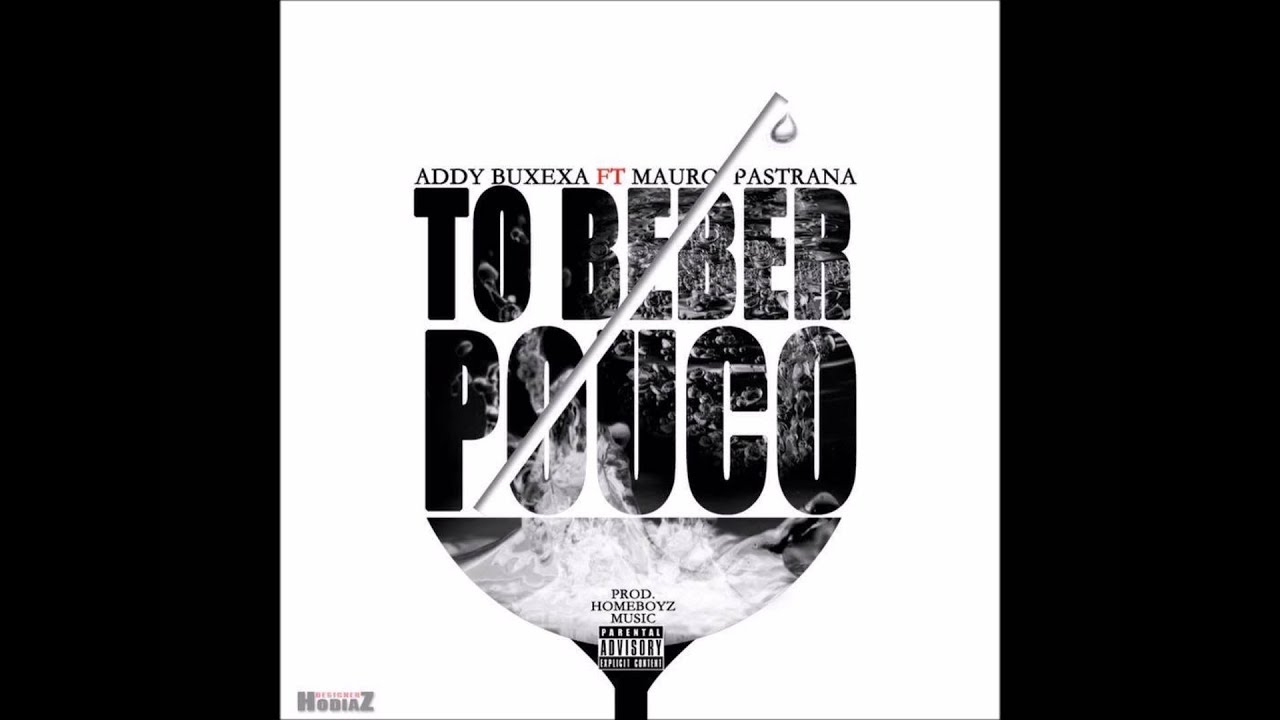 Addy Buxexa feat Mauro Pastrana - To a beber pouco (Prod  Homeboyz Music)