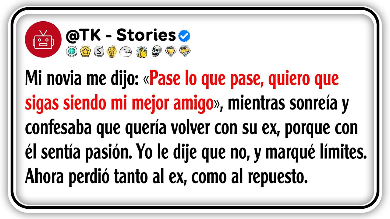 Mi novia me dijo: «Pase lo que pase, quiero que sigas siendo mi mejor amigo», mientras sonreía y...