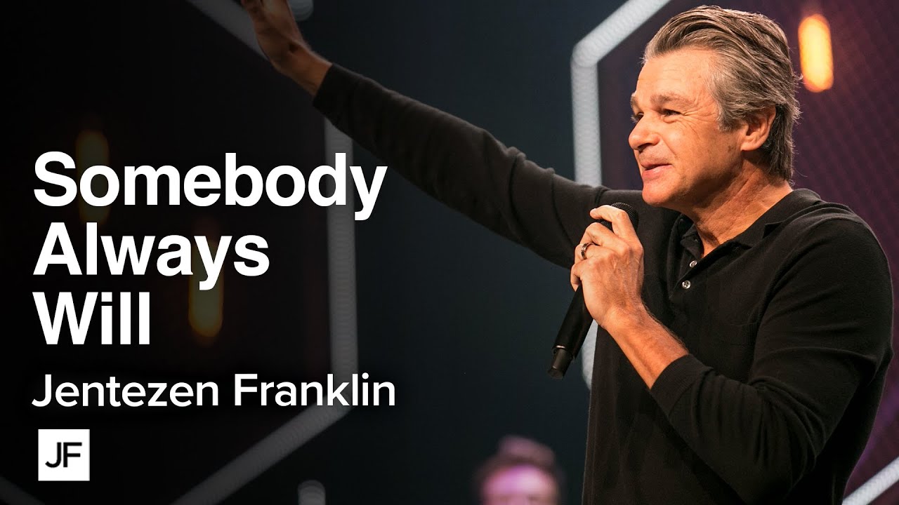 Somebody Always Will | Jentezen Franklin
