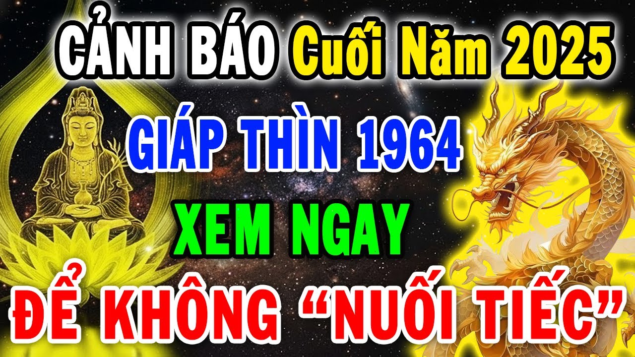 Sự Thật Chấn Động: Giáp Thìn 1964 Cuối Năm 2025 - 3 BIẾN SỐ ĐỊNH MỆNH, Xem Ngay Kẻo Hối Hận