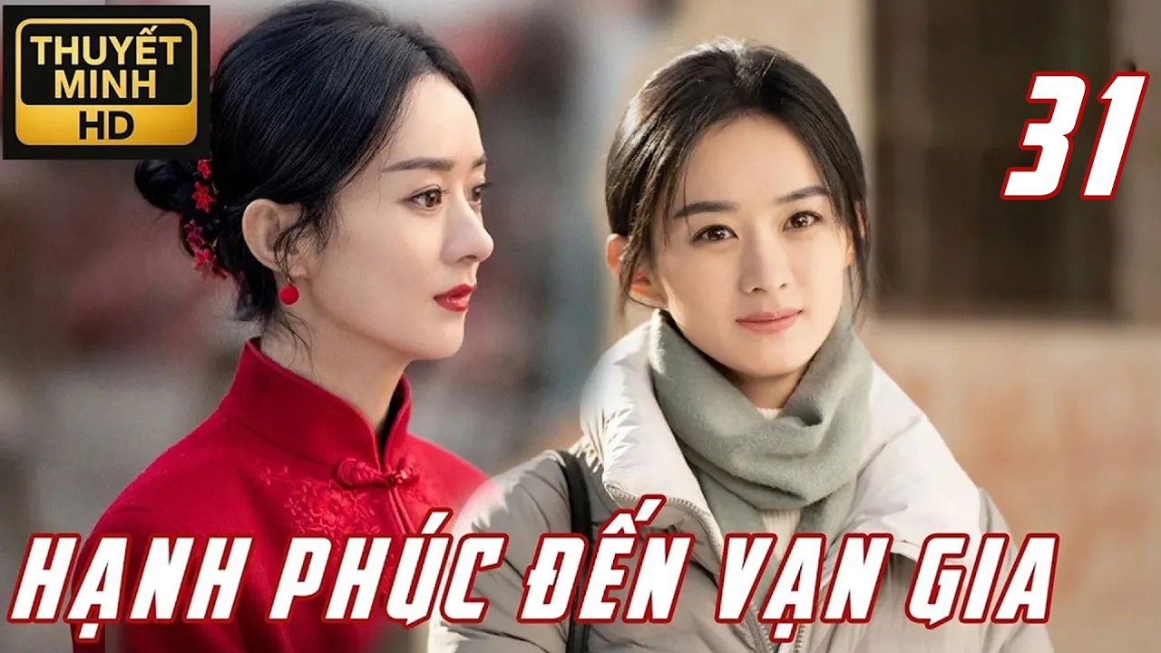 【Tập31】Triệu Lệ Dĩnh – Hành Trình Tái Sinh Của Người Vợ Trẻ | Hạnh Phúc Đến Vạn Gia | Thuyết Minh