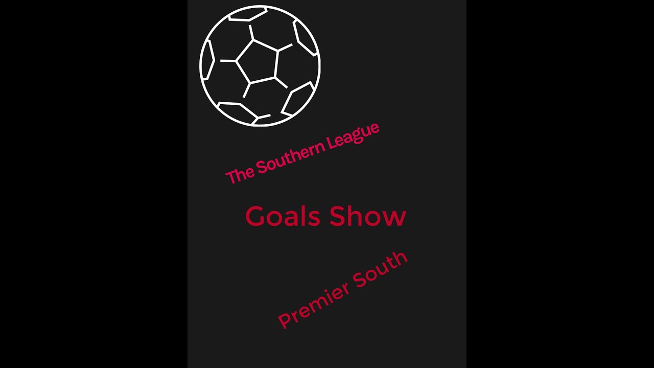 THE SOUTHERN LEAGUE GOALS SHOW PREMIER SOUTH 19:03:25