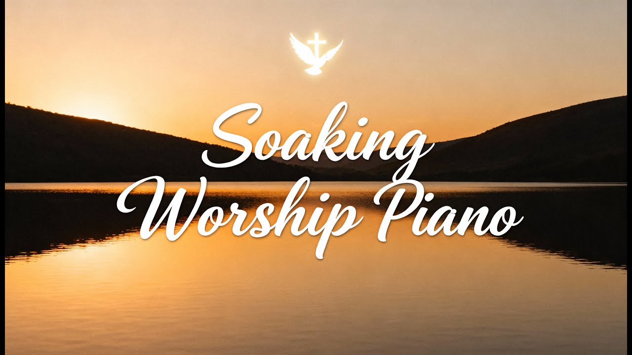 Soaking Worship Piano | Instrumental Prayer & Presence Music ,peaceful instrumental piano music