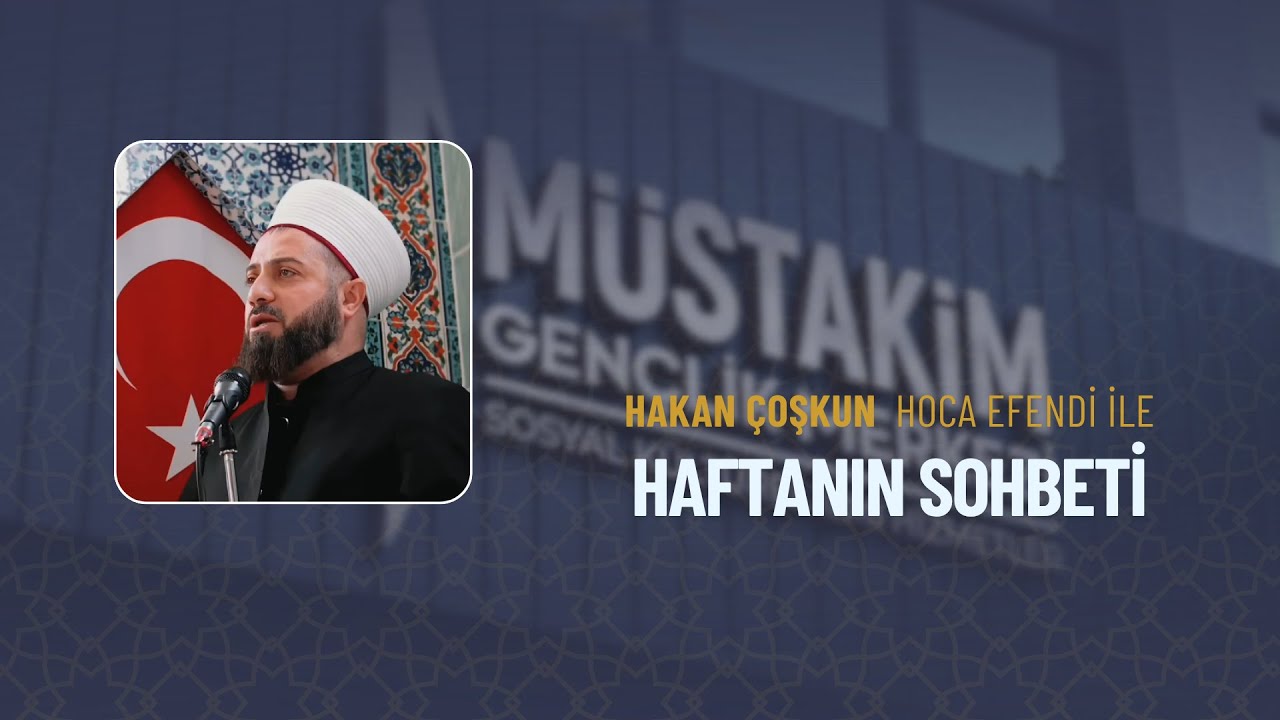 HAKAN ÇOŞKUN HOCA EFENDİ İLE HAFTANIN SOHBETİ