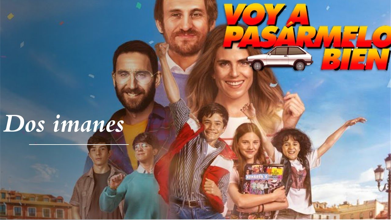 Canci&oacute;n, Voy a pas&aacute;rmelo bien - Dos imanes (Espa&ntilde;ol de Espa&ntilde;a)