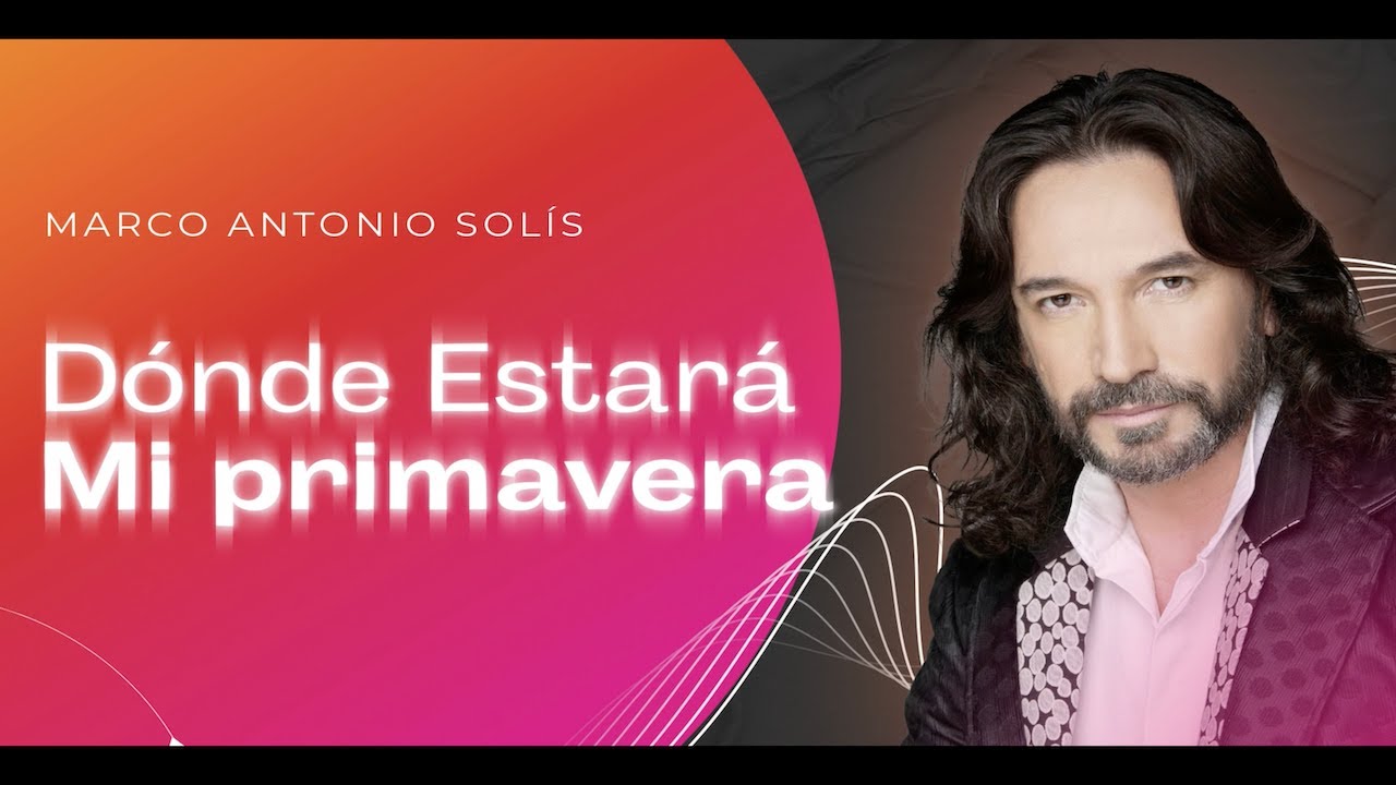 Marco Antonio Sol&iacute;s - D&oacute;nde estar&aacute; mi primavera | Lyric video