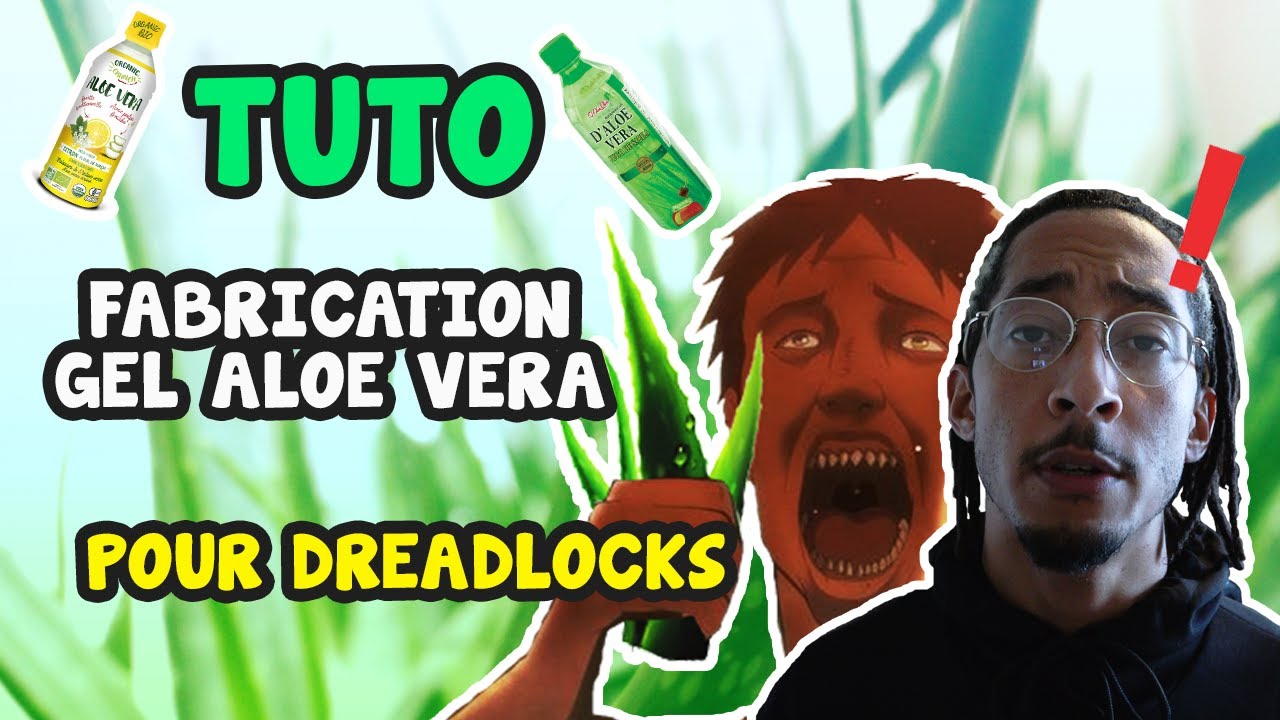 TUTO : FABRICATION GEL ALOE VERA pour DREADLOCKS | FRANCE