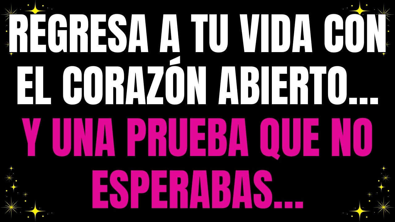 💌 Regresa a tu vida con el corazón abierto… y una prueba que no esperabas…