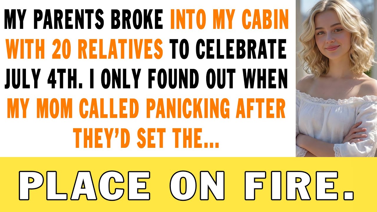 My Parents Broke Into My Cabin With 20 Relatives to Celebrate July 4th. I Only Found Out When My Mom