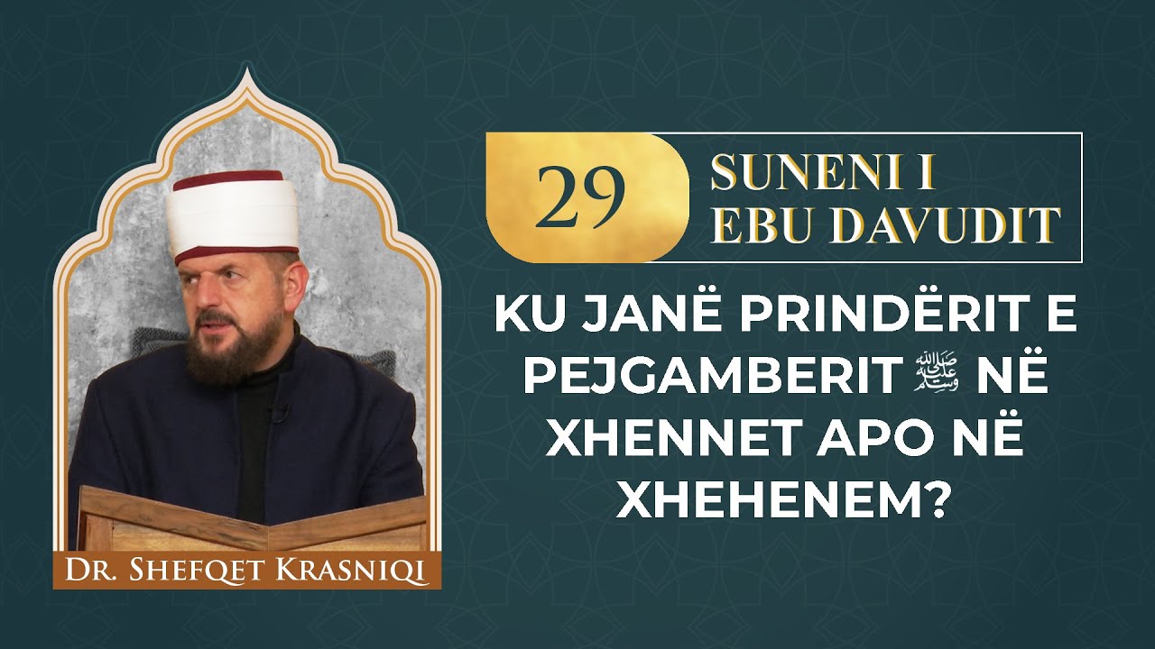 29. Ku e kanë vendin prindërit e pejgamberit a.s. në xhennet apo në xhehenem? - Dr. Shefqet Krasniqi