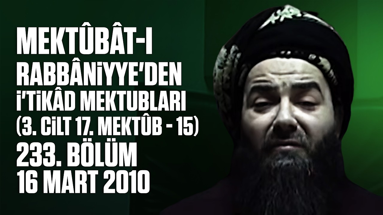 Mektûbât-ı Rabbâniyye'den İ'tikâd Mektubları (3. Cilt 17. Mektûb - 15) 233. Bölüm 16 Mart 2010